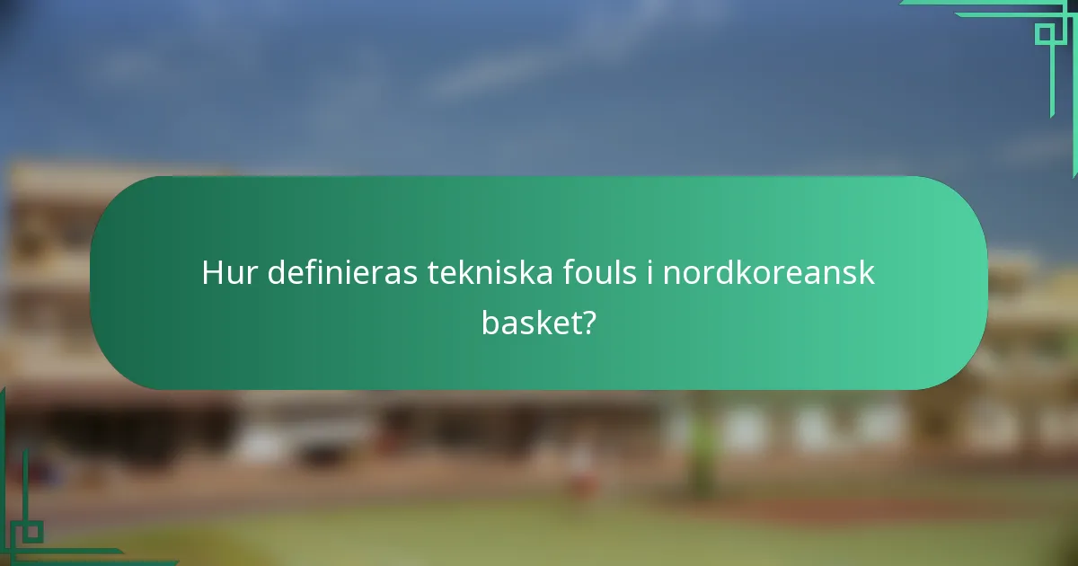 Hur definieras tekniska fouls i nordkoreansk basket?