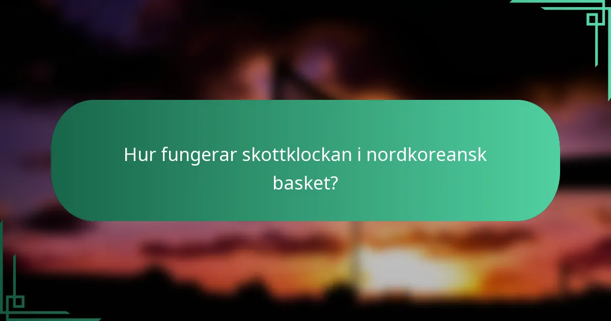 Hur fungerar skottklockan i nordkoreansk basket?