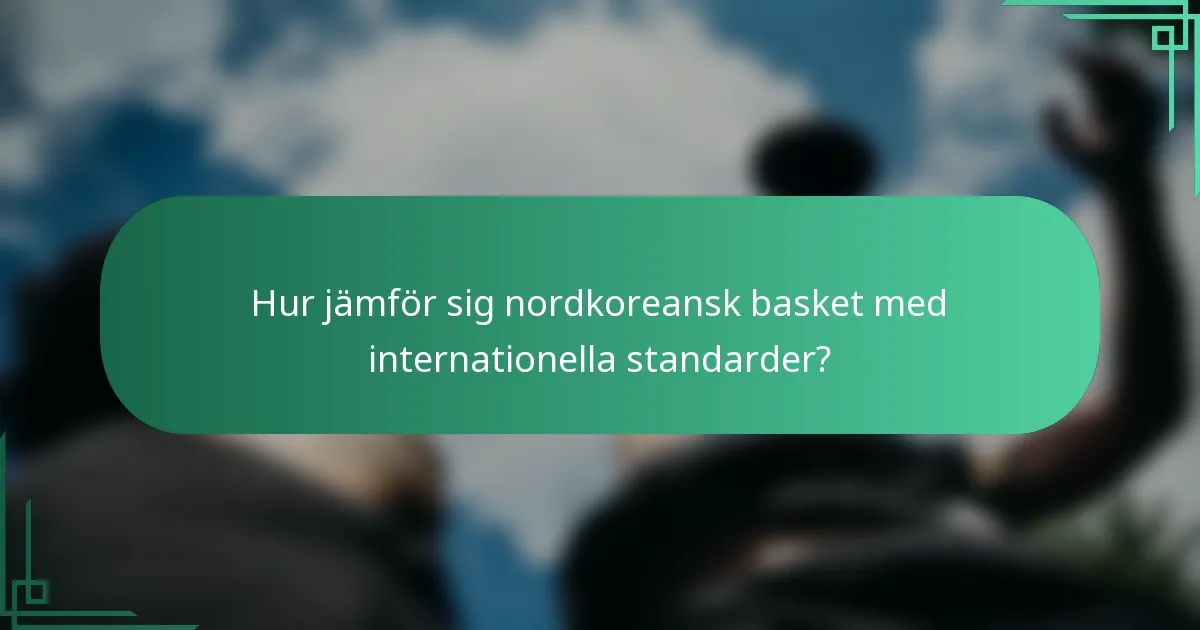 Hur jämför sig nordkoreansk basket med internationella standarder?