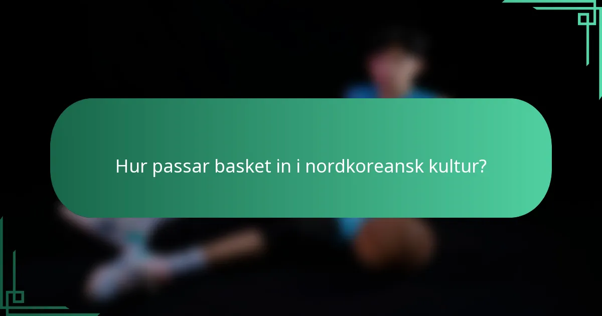Hur passar basket in i nordkoreansk kultur?