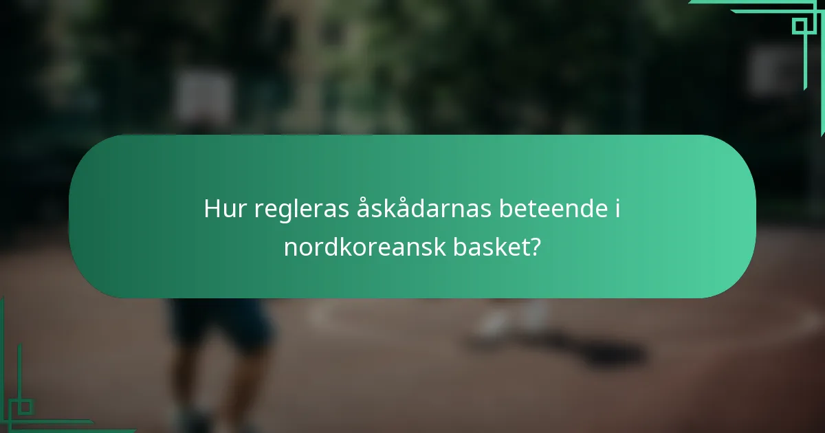 Hur regleras åskådarnas beteende i nordkoreansk basket?