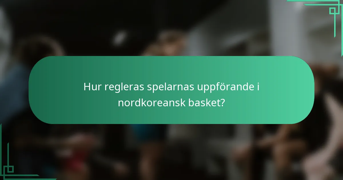 Hur regleras spelarnas uppförande i nordkoreansk basket?
