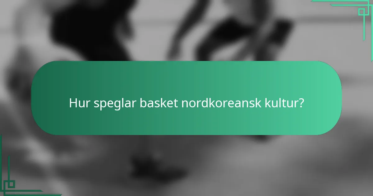 Hur speglar basket nordkoreansk kultur?