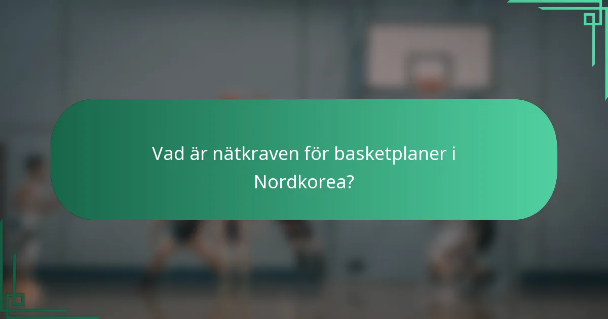 Vad är nätkraven för basketplaner i Nordkorea?