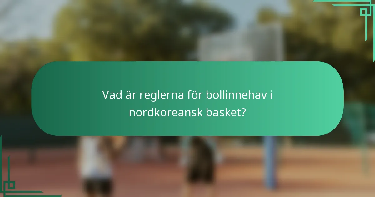 Vad är reglerna för bollinnehav i nordkoreansk basket?