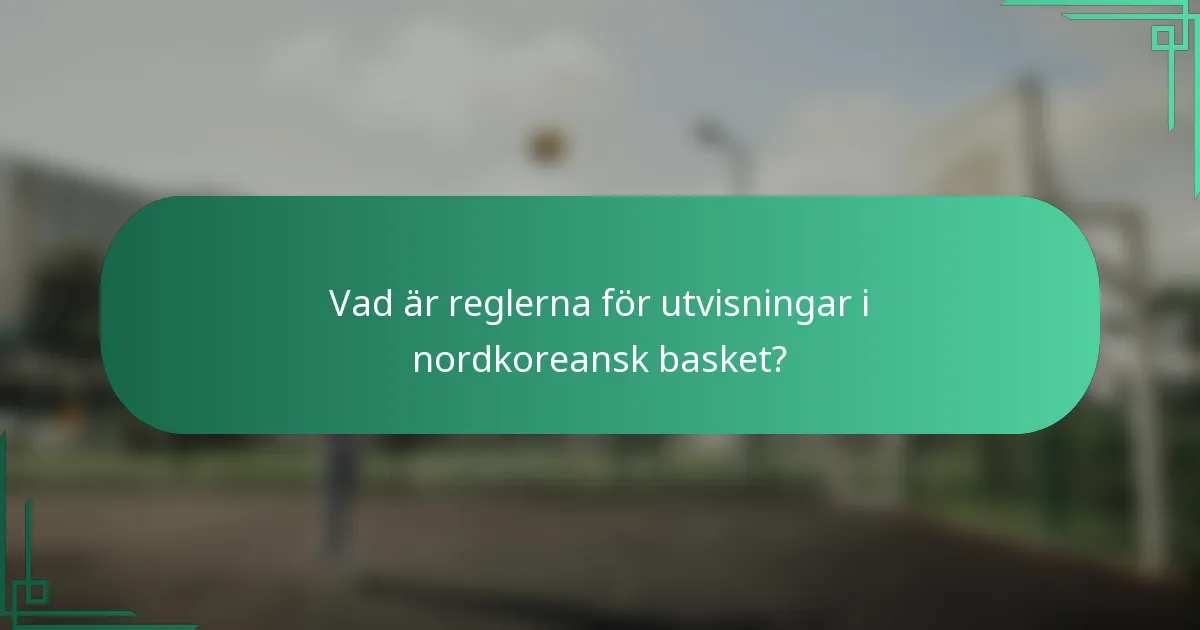 Vad är reglerna för utvisningar i nordkoreansk basket?