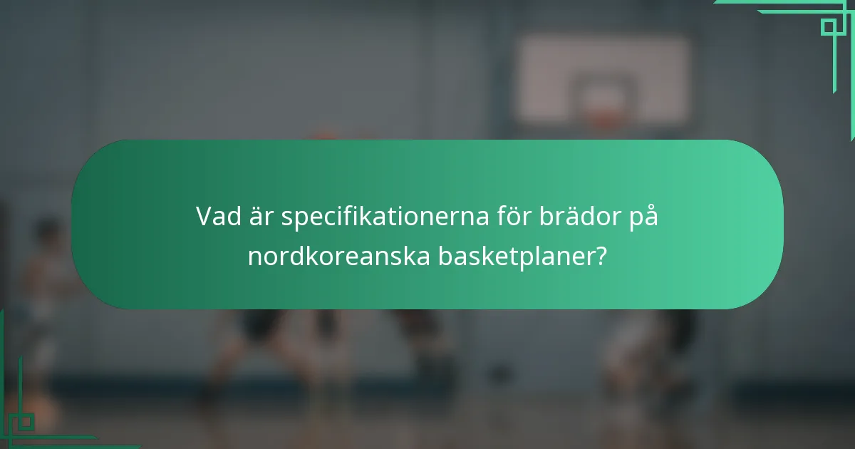 Vad är specifikationerna för brädor på nordkoreanska basketplaner?