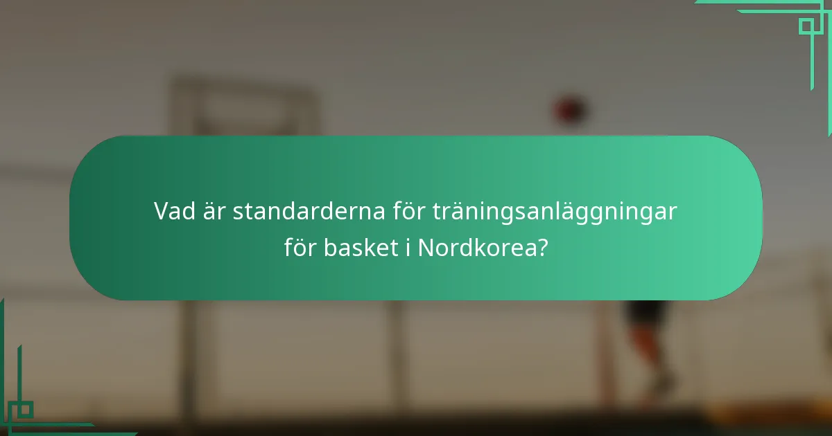 Vad är standarderna för träningsanläggningar för basket i Nordkorea?