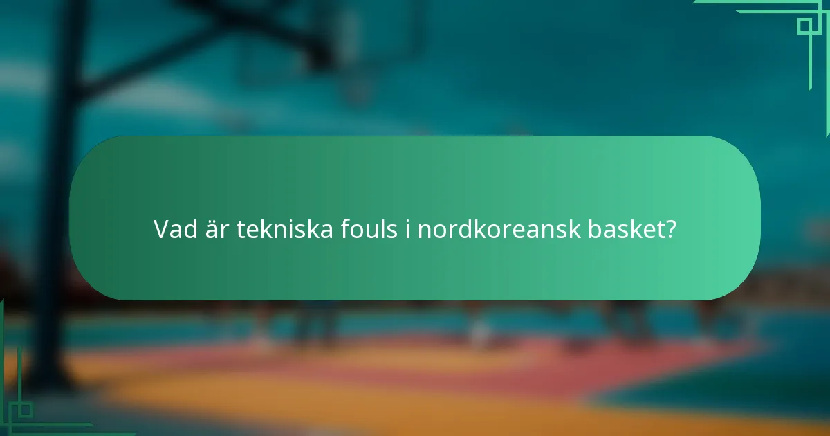 Vad är tekniska fouls i nordkoreansk basket?