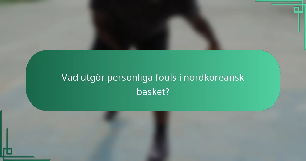 Vad utgör personliga fouls i nordkoreansk basket?
