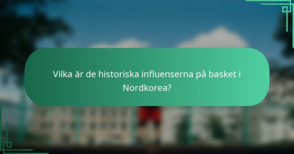 Vilka är de historiska influenserna på basket i Nordkorea?