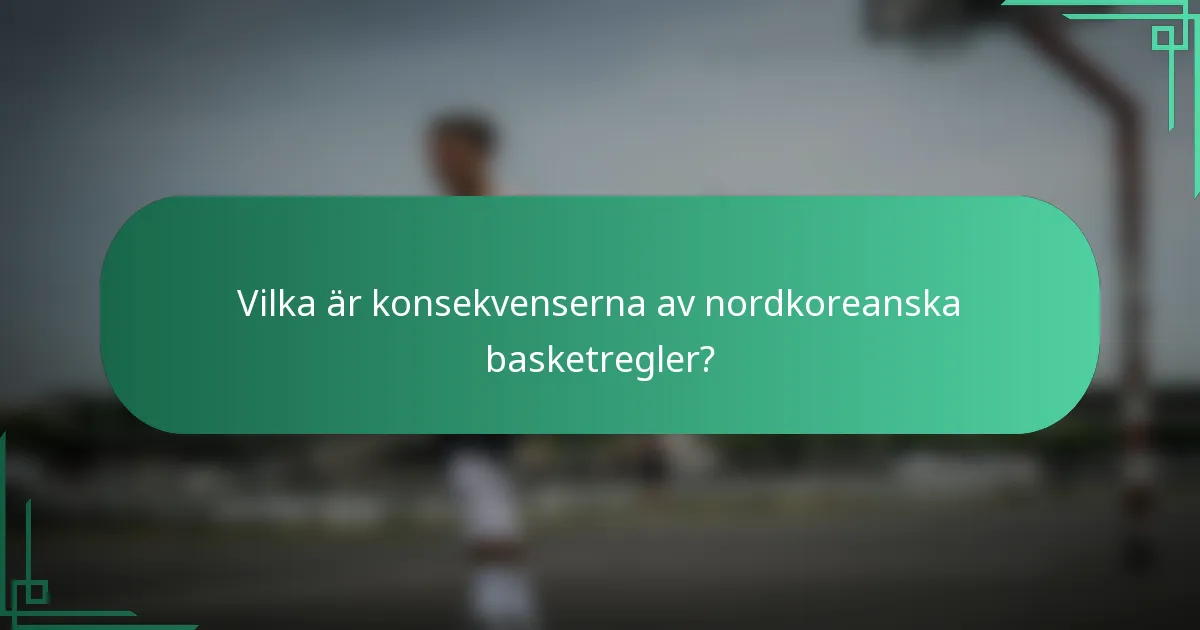 Vilka är konsekvenserna av nordkoreanska basketregler?