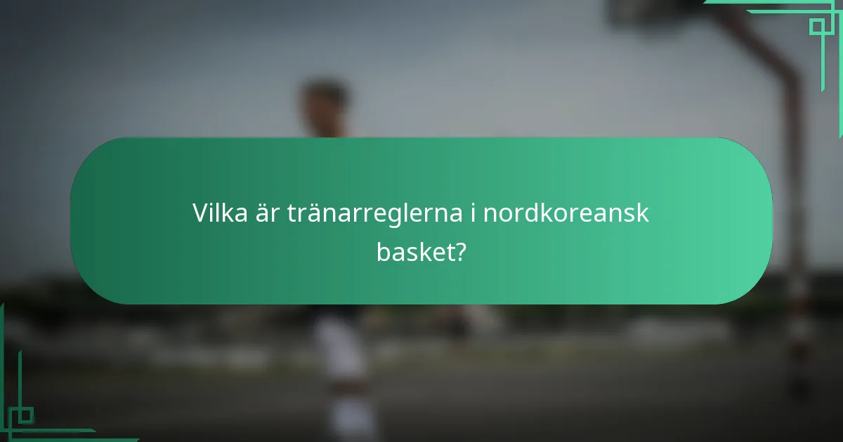 Vilka är tränarreglerna i nordkoreansk basket?