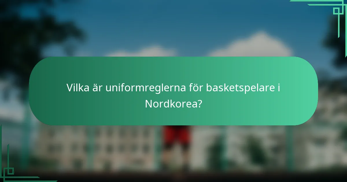 Vilka är uniformreglerna för basketspelare i Nordkorea?