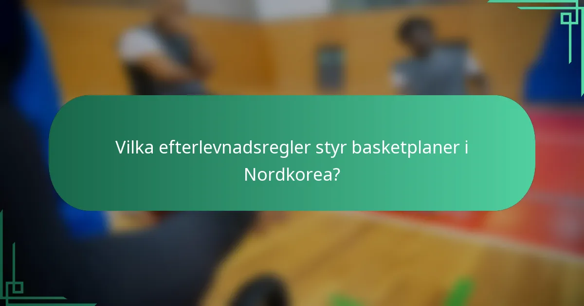 Vilka efterlevnadsregler styr basketplaner i Nordkorea?