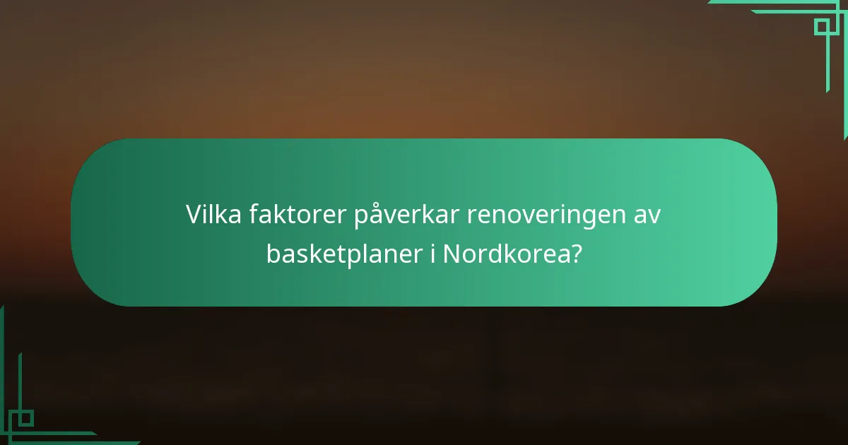Vilka faktorer påverkar renoveringen av basketplaner i Nordkorea?