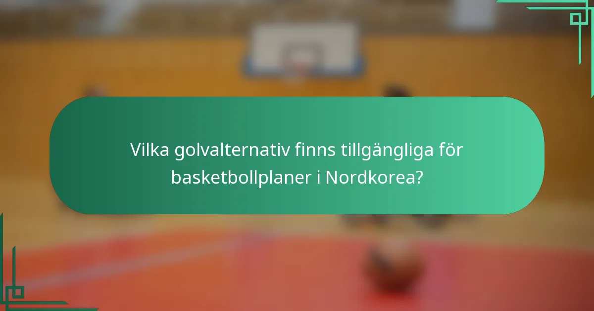 Vilka golvalternativ finns tillgängliga för basketbollplaner i Nordkorea?