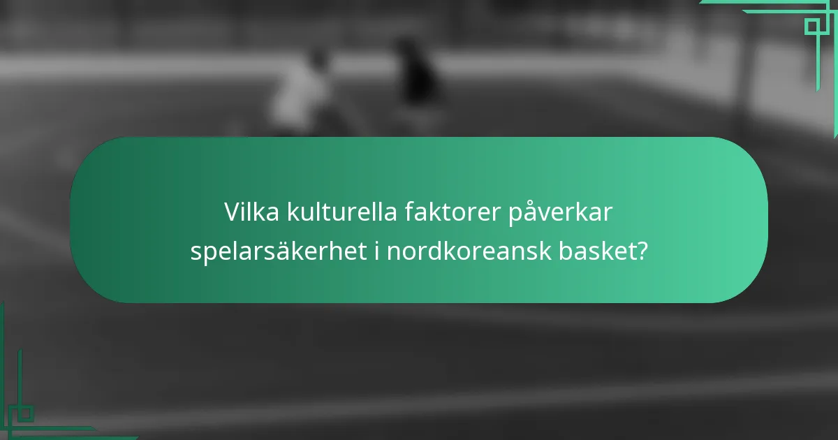 Vilka kulturella faktorer påverkar spelarsäkerhet i nordkoreansk basket?