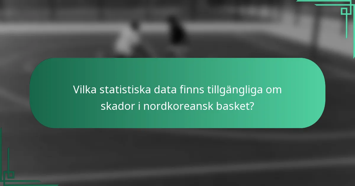 Vilka statistiska data finns tillgängliga om skador i nordkoreansk basket?