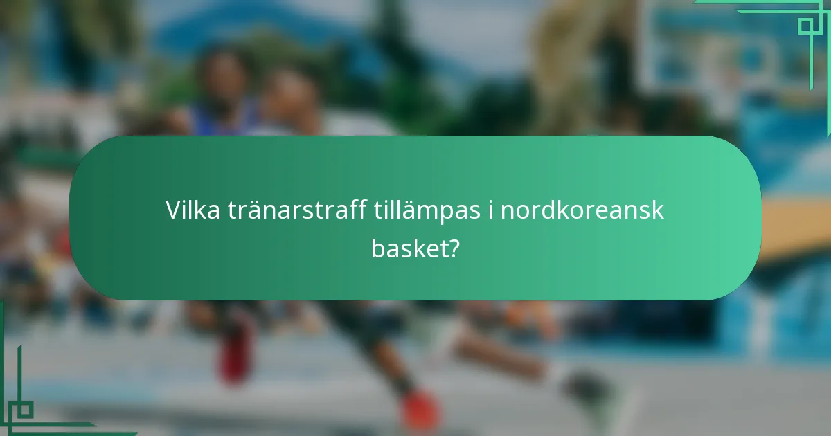Vilka tränarstraff tillämpas i nordkoreansk basket?