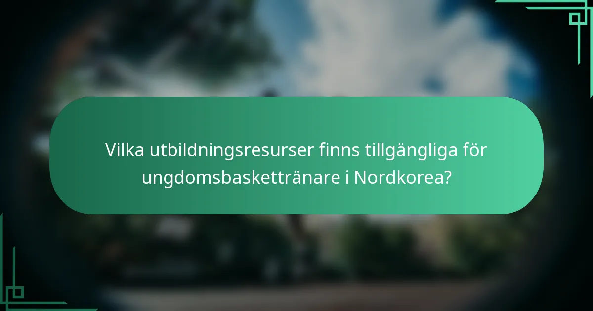 Vilka utbildningsresurser finns tillgängliga för ungdomsbaskettränare i Nordkorea?