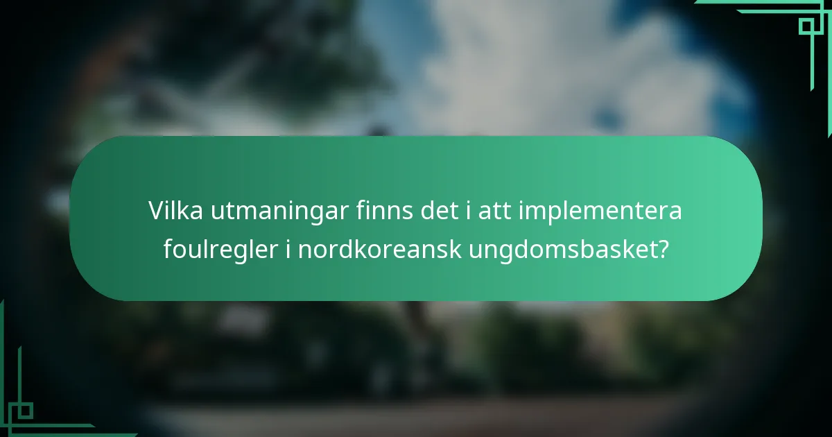Vilka utmaningar finns det i att implementera foulregler i nordkoreansk ungdomsbasket?