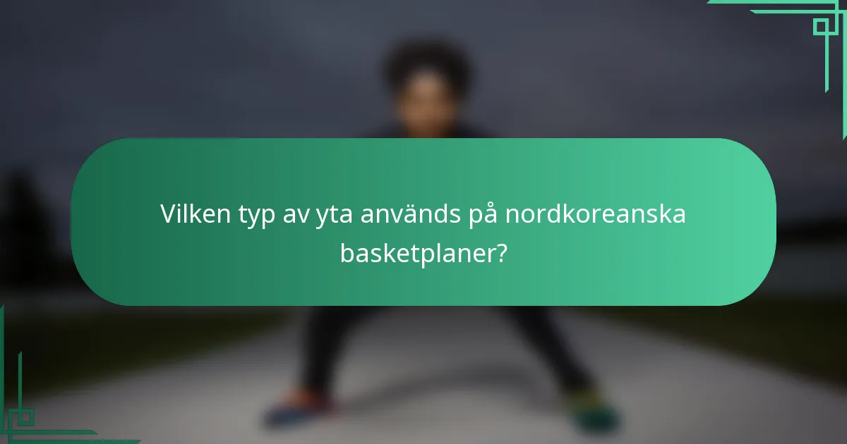 Vilken typ av yta används på nordkoreanska basketplaner?